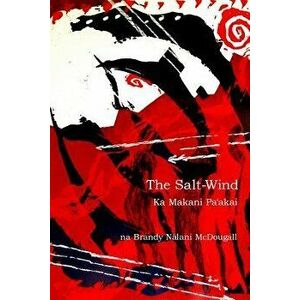 The Salt-Wind: Ka Makani Pa'akai, Paperback - Brandy Nalani McDougall imagine