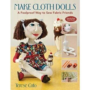 Make Cloth Dolls-Print-On-Demand-Edition: A Foolproof Way to Sew Fabric Friends, Paperback - Terese Cato imagine