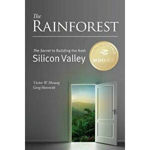 The Rainforest: The Secret to Building the Next Silicon Valley, Paperback - MR Victor W. Hwang imagine
