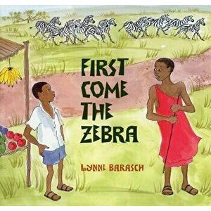 First Come the Zebra, Paperback - Lynne Barasch imagine