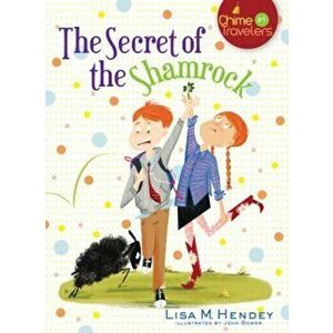 The Secret of the Shamrock, Paperback - Lisa M. Hendey imagine