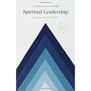 Spiritual Leadership: Principles of Excellence for Every Believer, Paperback - J. Oswald Sanders imagine