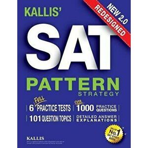 Kallis' Redesigned SAT Pattern Strategy + 6 Full Length Practice Tests (College SAT Prep + Study Guide Book for the New Sat) - Second Edition, Paperba imagine