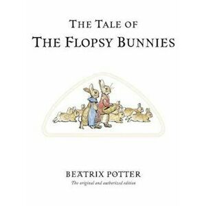 The Tale of the Flopsy Bunnies, Hardcover - Beatrix Potter imagine