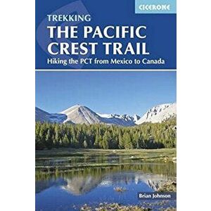 The Pacific Crest Trail: Hiking the PCT from Mexico to Canada, Paperback - Brian Johnson imagine