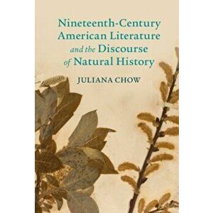Nineteenth-Century American Literature and the Discourse of Natural History, Hardback - Juliana Chow imagine