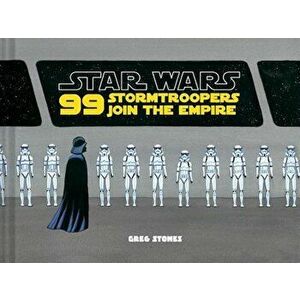 99 Stormtroopers Join the Empire, Hardcover - Greg Stones imagine