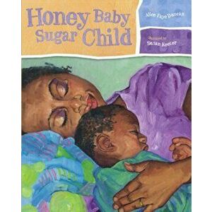 Honey Baby Sugar Child, Hardcover - Alice Faye Duncan imagine