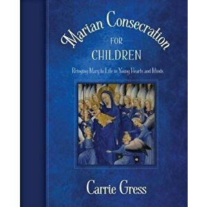 Marian Consecration for Children, Paperback - Carrie Gress imagine