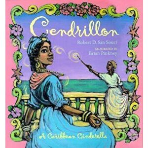 Cendrillon: A Caribbean Cinderella, Paperback - Robert D. San Souci imagine