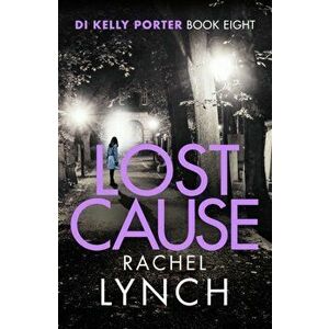 Lost Cause. An addictive and gripping crime thriller, Paperback - Rachel Lynch imagine