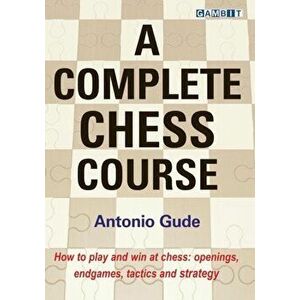 A Complete Chess Course, Hardcover - Antonio Gude imagine