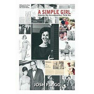 A Simple Girl: Stories My Grandmother Told Me, Paperback - Josh Flagg imagine