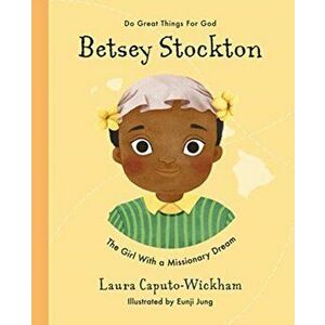 Betsey Stockton. The Girl With a Missionary Dream, Hardback - Laura Wickham imagine