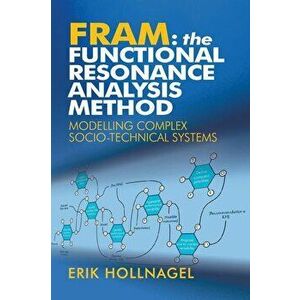 Fram: The Functional Resonance Analysis Method: Modelling Complex Socio-Technical Systems, Paperback - Erik Hollnagel imagine
