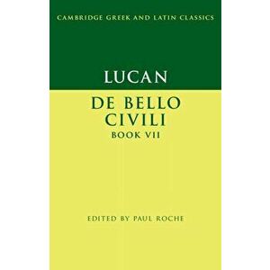 Lucan: de Bello Ciuili Book VII, Paperback - Paul Roche imagine