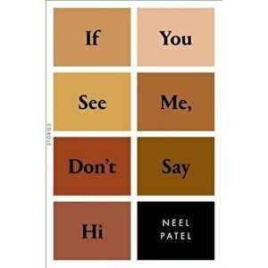 If You See Me, Don't Say Hi: Stories, Hardcover - Neel Patel imagine