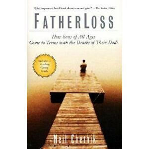 Fatherloss: How Sons of All Ages Come to Terms with the Deaths of Their Dads, Paperback - Neil Chethik imagine