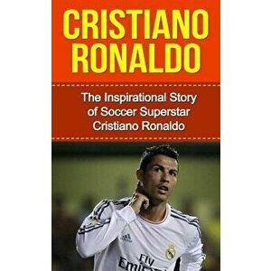 Cristiano Ronaldo: The Inspirational Story of Soccer (Football) Superstar Cristiano Ronaldo, Paperback - Bill Redban imagine