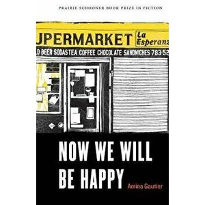 Now We Will Be Happy, Paperback - Amina Gautier imagine