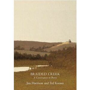 Braided Creek: A Conversation in Poetry, Paperback - Jim Harrison imagine