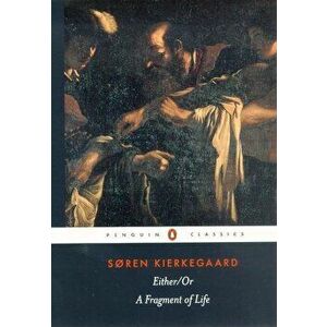 Either/Or: A Fragment of life - Soren Kierkegaard imagine