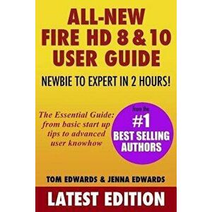 All-New Fire HD 8 & 10 User Guide - Newbie to Expert in 2 Hours!, Paperback - Jenna Edwards imagine