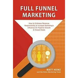 Full Funnel Marketing, Paperback - Matt Heinz imagine