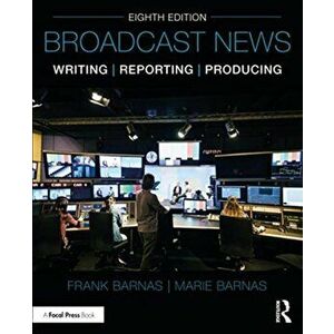Broadcast News Writing, Reporting, and Producing, Paperback - Marie Barnas imagine