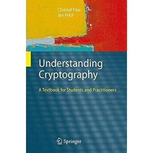 Understanding Cryptography: A Textbook for Students and Practitioners, Hardcover - Christof Paar imagine