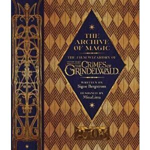 Archive of Magic: the Film Wizardry of Fantastic Beasts: The, Hardcover - Signe Bergstrom imagine