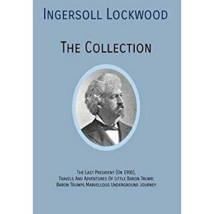 Ingersoll Lockwood the Collection: The Last President (or 1900), Travels and Adventures of Little Baron Trump, Baron Trumps? Marvellous Underground Jo imagine