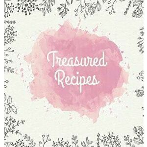 Treasured Recipes: Casebound Family Recipe Organizer / Square Format / My Favorite Recipe Notebook, Hardcover - Laura Nele imagine
