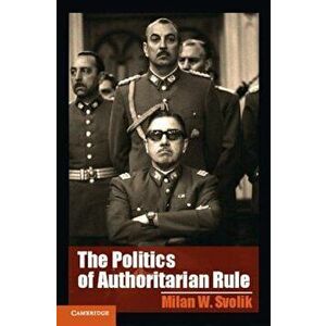 The Politics of Authoritarian Rule, Paperback - Milan W. Svolik imagine