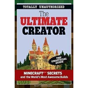 The Ultimate Minecraft Creator: The Unofficial Building Guide to Minecraft & Other Games, Paperback - Triumph Books imagine