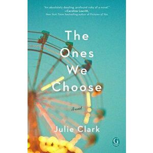 The Ones We Choose, Paperback - Julie Clark imagine