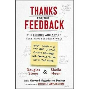 Thanks for the Feedback. The Science and Art of Receiving Feedback Well - Douglas Stone, Sheila Heen imagine