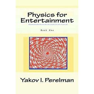 Physics for Entertainment: Book One, Paperback - Yakov I. Perelman imagine
