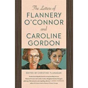 The Letters of Flannery O'Connor and Caroline Gordon, Hardcover - Christine Flanagan imagine