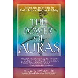 The Power of Auras: Tap Into Your Energy Field for Clarity, Peace of Mind, and Well-Being, Paperback - Susan Shumsky imagine
