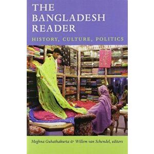 The Bangladesh Reader: History, Culture, Politics, Paperback - Meghna Guhathakurta imagine