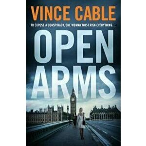 Open Arms, Hardcover - Vince Cable imagine