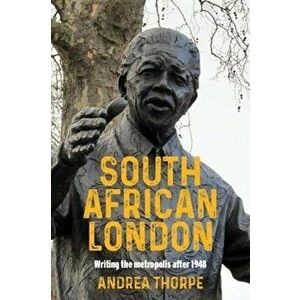 South African London. Writing the Metropolis After 1948, Hardback - Andrea Thorpe imagine