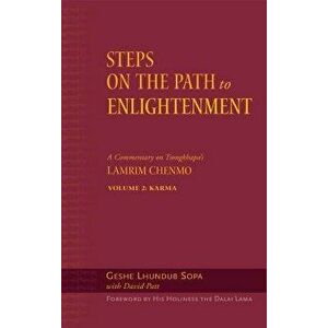 Steps on the Path to Enlightenment: A Commentary on Tsongkhapa's Lamrim Chenmo, Volume 2: Karma, Hardcover - Lhundub Sopa imagine