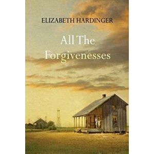 All the Forgivenesses, Hardcover - Elizabeth Hardinger imagine
