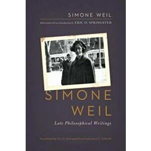 Simone Weil: Late Philosophical Writings, Paperback - Simone Weil imagine