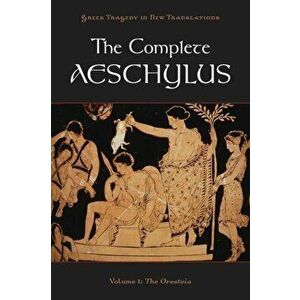 The Complete Aeschylus, Volume 1: The Oresteia, Paperback - Aeschylus imagine