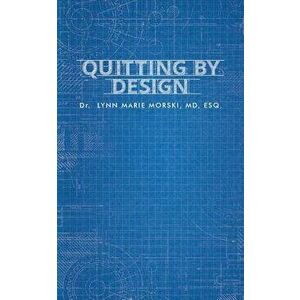 Quitting By Design, Paperback - Lynn Morski imagine