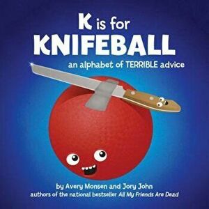 K Is for Knifeball: An Alphabet of Terrible Advice, Hardcover - Jory John imagine
