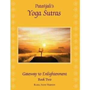 Patanjali's Yoga Sutras: Gateway to Enlightenment Book Two, Paperback - Rama Jyoti Vernon imagine